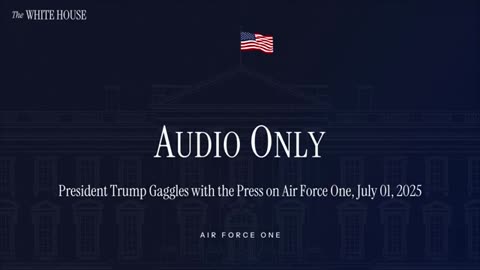President Trump Gaggles with the Press on Air Force One [Audio Only]