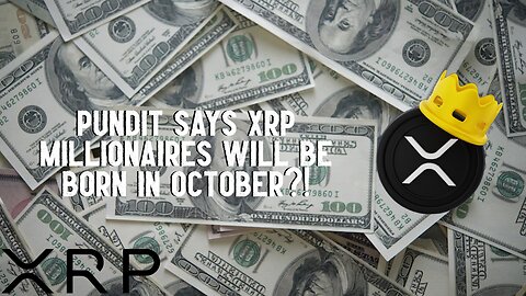 Pundit Says XRP MILLIONAIRES Will Be Born In OCTOBER?! 