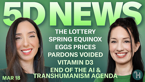 ✨ 5D NEWS Mar 18 • Lottery, Spring Equinox, Eggs Prices, Pardons Voided, Vitamin D3 & more!