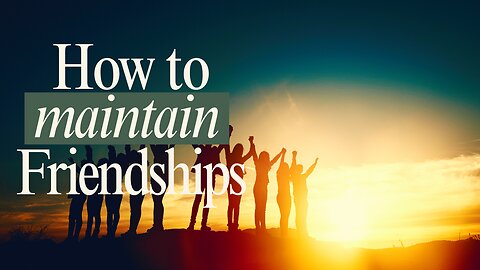 How to Maintain Friendships