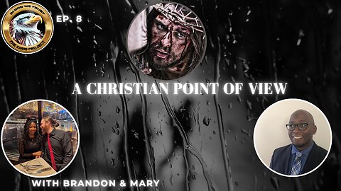 Ep. 8 – A Christian Point of View w/Brandon & Mary: Punished for Being Equally Yoked!