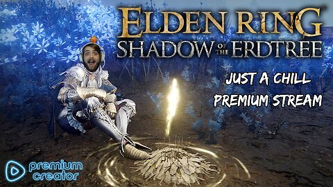 ELDEN RING PREMIUM STREAM ⚔ EXPLORING THE DLC 🗺 CHILL GAMEPLAY 😎 I APPRECIATE YOU 💚