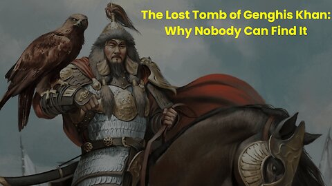 The Mystery of Genghis Khan's Tomb Explained for Everyone