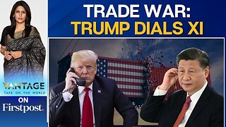 US President Donald Trump Dials China_s Xi_ First Since _Cold Trade War_ _ Vantage _ Palki Sharma