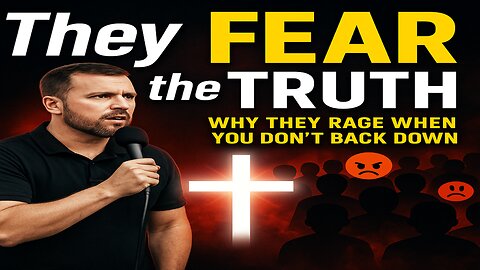 They Fear the Truth: Why Arrogant, Emotional People Hate Real Christianity
