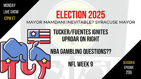 EP206: Election 2025, Syracuse, Tucker/Fuentes Uproar, SNAP, NBA Gambling Questions, NFL Week 9