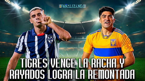 Tigres logra vencer la racha y Rayados logra la remontada | Fanalizando⚽