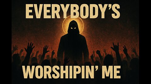 EVERYBODY'S WORSHIPIN' ME 🙏