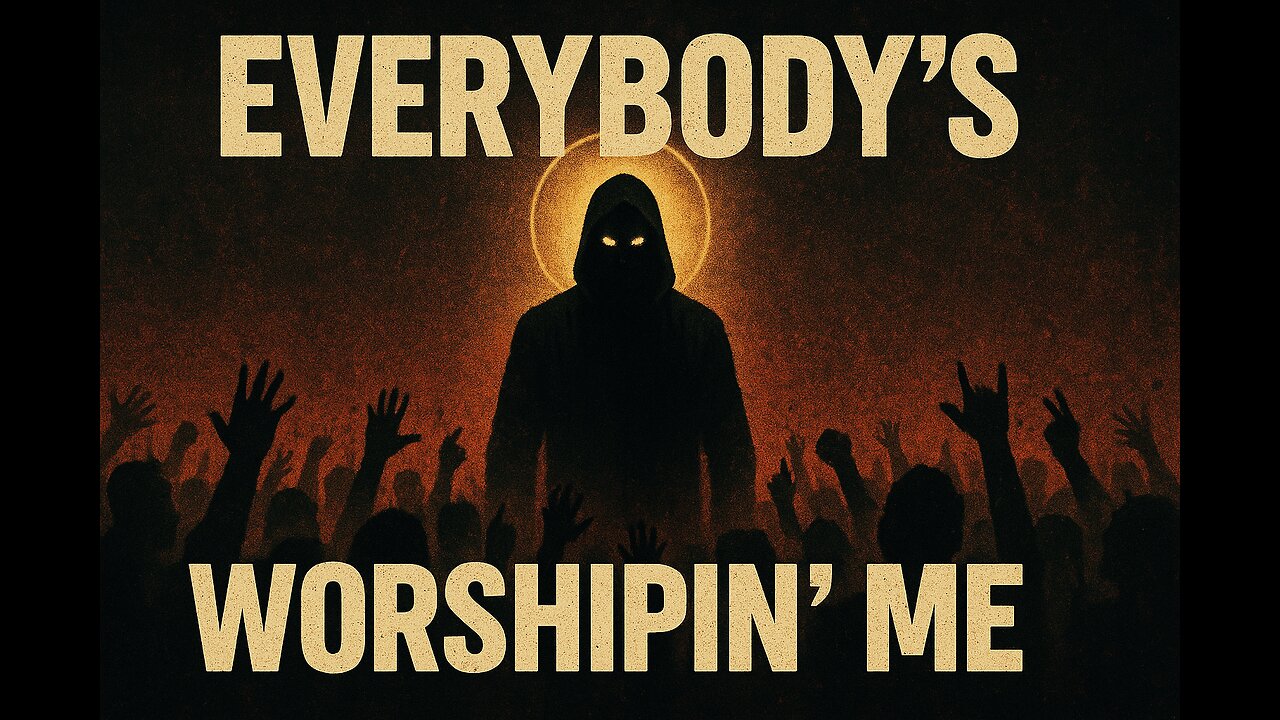 EVERYBODY'S WORSHIPIN' ME 🙏