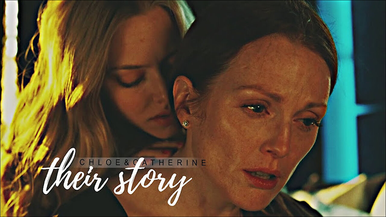 Chloe & Catherine | Their story (Amanda Seyfried & Julianne Moore)