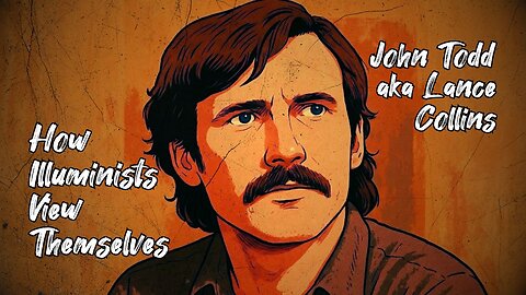 How Illuminists See Themselves & Humanity (John Todd / Lance Collins)