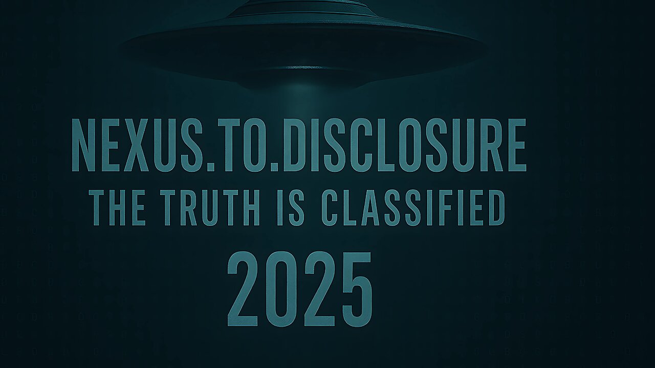Nexus To Disclosure: The Truth Is Classified (2025) – Full Documentary