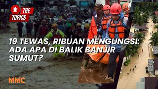 19 Tewas, Ribuan Mengungsi: Ada Apa di Balik Banjir Sumut? | The Topics