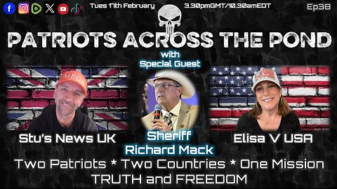 Patriots Across The Pond & Frens Ep38 - SHERIFF RICHARD MACK - Constitutional Sheriffs, Deportation & the To-Do list for President Trump