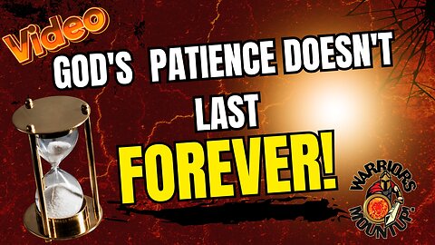 God's Patience Doesn't Last Forever