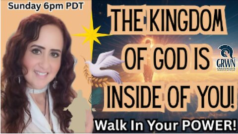 The Kingdom of God is Inside of You! Walk in Your Power!