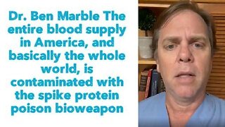 Dr. Ben Marble: ''The entire blood supply in America & basically the whole world, is contaminated"
