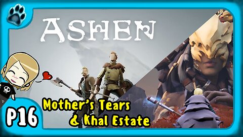 Ashen P16 | Mother's Tears & Khal Estate