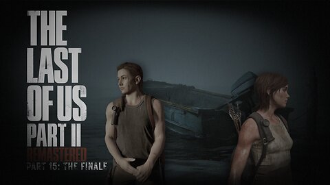 Last Of Us 2 Remastered Playthrough | Part 15: THE FINALE