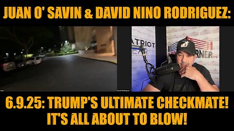 Juan O' Savin & David Nino Rodriguez: 6.9.25: Trumps Ultimate CHECKMATE! It's All About to Blow!