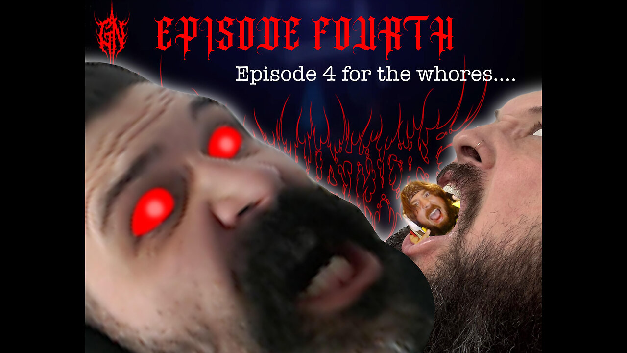Episode Fourth: For The Whores!