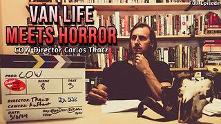 The Man Who Turned Van Life Into a Horror Movie ~ COW Director Carlos Tkacz | Ep. 248