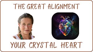 The Great Alignment: Episode #91 YOUR CRYSTAL HEART