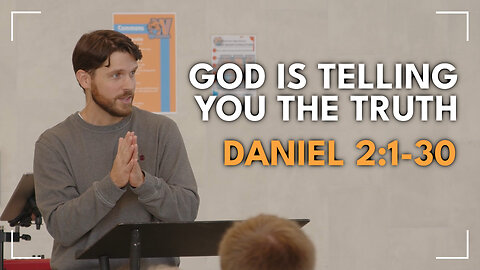 God Is Telling You The Truth / Daniel 2:1-30 / Glenn Lawson