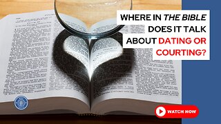 Where in the Bible does it talk about dating or courting?
