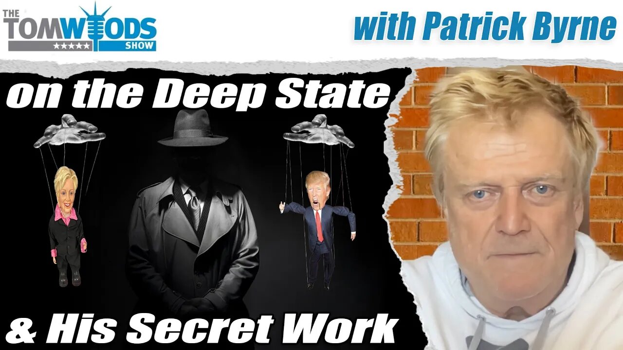 Patrick Byrne on the Deep State and His Secret Work | Tom Woods Show #2687