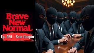 Brave New Normal Ep. 091 - Sam Cooper: China Fuses with Mexican Cartels in Canada
