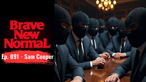 Brave New Normal Ep. 091 - Sam Cooper: China Fuses with Mexican Cartels in Canada