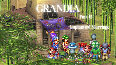 Grandia Part 12 - Unplanned Marriage