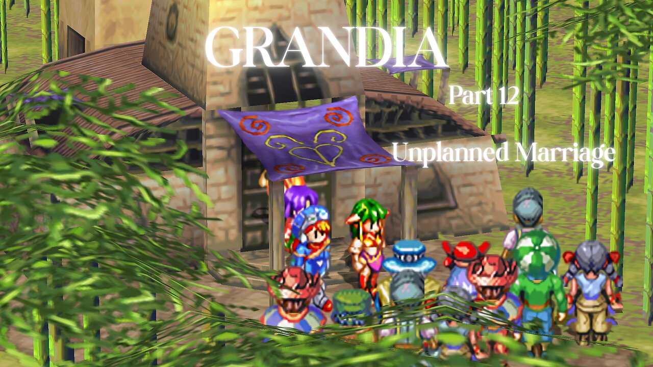 Grandia Part 12 - Unplanned Marriage