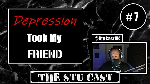 " Depression took my Friend " - [The Stu Cast #.7]