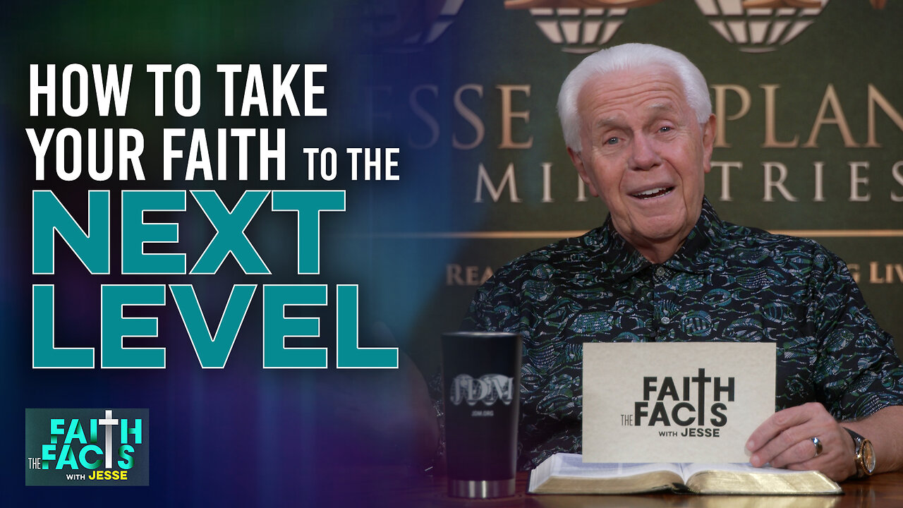 Faith The Facts With Jesse: How To Take Your Faith To The Next Level