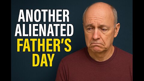 Another Alienated Father's Day