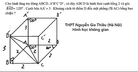 Cho hình lăng trụ đứng ABCD. A’B’C’D’ , có đáy ABCD là hình thoi cạnh bằng 2 và góc