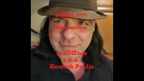 SCHILL ???? hmmm SonOfEnos a.k.a Kenneth Paulin