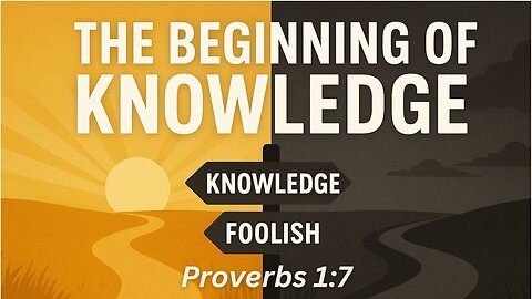 The Beginning Of Knowledge | Proverbs 1:7 | No Longer Two Podcast