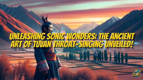 Unleashing Sonic Wonders: The Ancient Art of Tuvan Throat-Singing Unveiled!