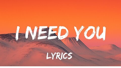 I Need You - lyrics | official music video |