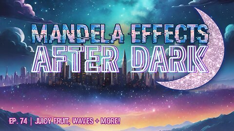 #MandelaEffects AFTER DARK | Ep 74 | Happy Mom’s Day! Juicy Fruit, Waves + More