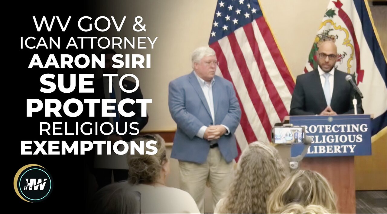 WV GOV & ICAN ATTY AARON SIRI LAUNCH SUIT TO PROTECT RELIGIOUS EXEMPTIONS