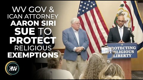 WV GOV & ICAN ATTY AARON SIRI LAUNCH SUIT TO PROTECT RELIGIOUS EXEMPTIONS