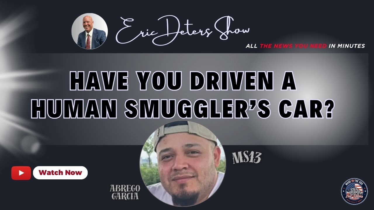 Have You Ever Driven A Human Smuggler's Car? | Eric Deters Show