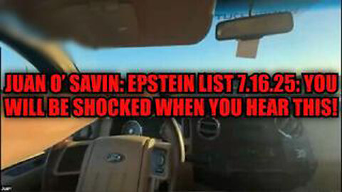 JUAN O’ SAVIN: EPSTEIN LIST 7.16.25 – YOU WILL BE SHOCKED WHEN YOU HEAR THIS!