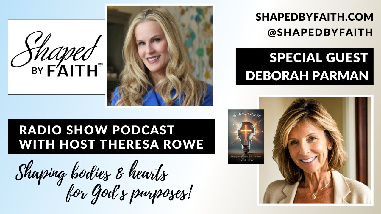 Oh, Now I Get It! Author Deborah Parman | Shaped by Faith Radio Show with Host Theresa Rowe