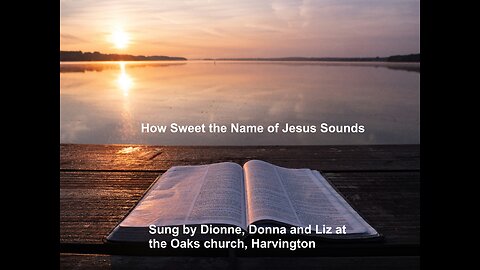 How Sweet The Name Of Jesus Sounds (Time for Truth!)