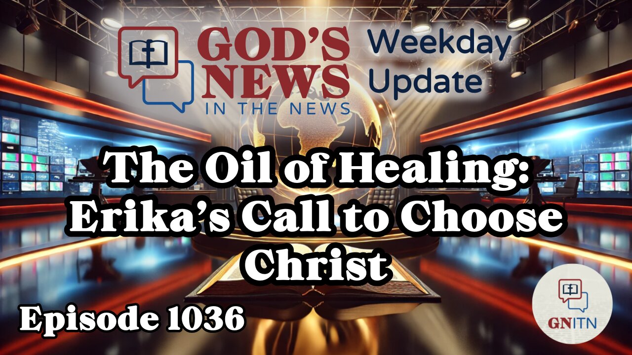 GNITN Weekday Update Episode 1036 - The Oil of Healing: Erika’s Call to Choose Christ